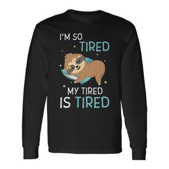 I M So Tired My Tired Is Tired Sloth Long Sleeve T-Shirt - Thegiftio UK