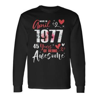 Made In April 1977 45 Years Being Awesome 45Th Birthday Long Sleeve T-Shirt - Seseable