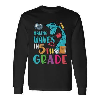 Making Waves In 5Th Grade Back To School First Day Of School Long Sleeve T-Shirt - Monsterry DE