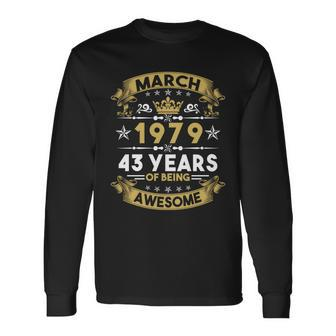 March 1979 43 Years Of Being Awesome 43Rd Birthday Long Sleeve T-Shirt - Monsterry AU