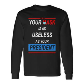 Your Mask Is As Useless As Your President Tshirt V2 Long Sleeve T-Shirt - Monsterry AU