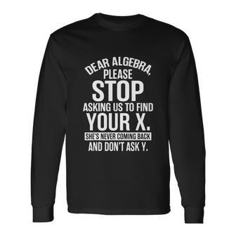 Math Shirts For Math Lovers Dear Algebra Long Sleeve T-Shirt - Monsterry DE