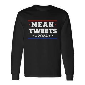 Mean Tweets 2024 Trump Long Sleeve T-Shirt - Monsterry