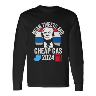 Mean Tweets And Cheap Gas 2024 Donald Trump For President Long Sleeve T-Shirt - Monsterry DE