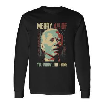 Merry 4Th Of You Know The Thing Memorial Happy 4Th July Long Sleeve T-Shirt - Monsterry DE