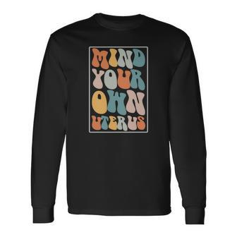 Mind Your Own Uterus Groovy Hippy Pro Choice Saying Long Sleeve T-Shirt - Seseable