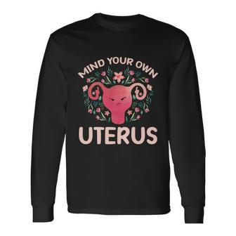 Mind Your Own Uterus No Uterus No Opinion Pro Choice Long Sleeve T-Shirt - Monsterry AU