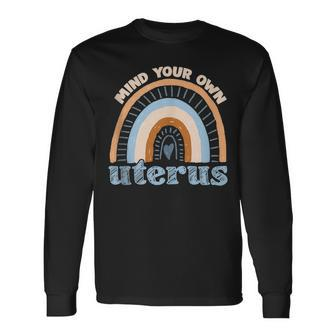 Mind Your Own Uterus Pro Choice Feminist Rights Her Long Sleeve T-Shirt - Seseable