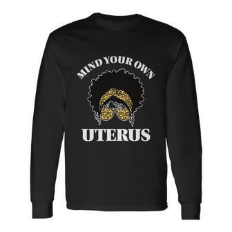 Mind Your Own Uterus Pro Choice Reproductive Rights My Body Long Sleeve T-Shirt - Monsterry UK