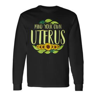Mind Your Own Uterus Pro Choice Pro Roe Women Right Abortion Long Sleeve T-Shirt - Seseable