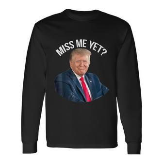 Do You Miss President Donald Trump Yet Political Long Sleeve T-Shirt - Monsterry