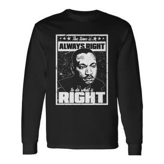 Mlk The Time Is Always Right To Do What Is Right Long Sleeve T-Shirt - Thegiftio