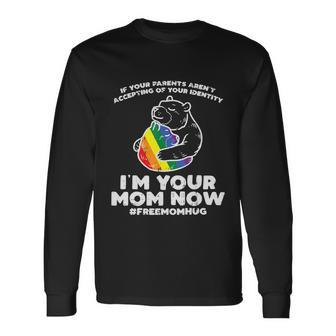 Im Your Mom Now Free Mom Hug Lgbt Mom Bear Pride Ally Long Sleeve T-Shirt - Thegiftio UK