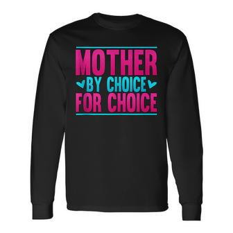 Mother By Choice For Choice Pro Choice Feminism Long Sleeve T-Shirt - Seseable