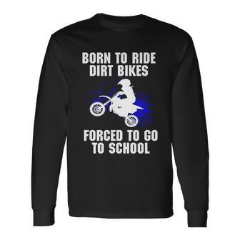 Motocross Forced To Go To School Dirt Bike Supercross Long Sleeve T-Shirt - Monsterry CA