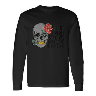 I Like Mudder Shows Comfy Clothes And Maybe 3 People Halloween Quote Long Sleeve T-Shirt - Monsterry