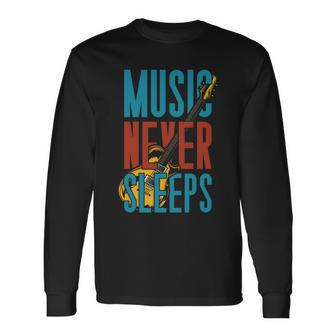 Music Never Sleeps Long Sleeve T-Shirt - Monsterry AU