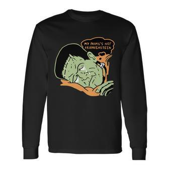 My Name Is Not Frankenstein Long Sleeve T-Shirt - Monsterry AU