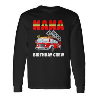 Nana Birthday Crew Fire Truck Birthday Fireman Long Sleeve T-Shirt T-Shirt | Mazezy