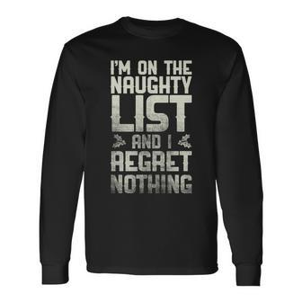 Im On The Naughty List And I Regret Nothing Long Sleeve T-Shirt - Monsterry AU
