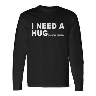 I Need A Huge Shot Of Whiskey V2 Long Sleeve T-Shirt - Monsterry CA