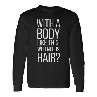 Who Needs Hair V2 Long Sleeve T-Shirt - Seseable