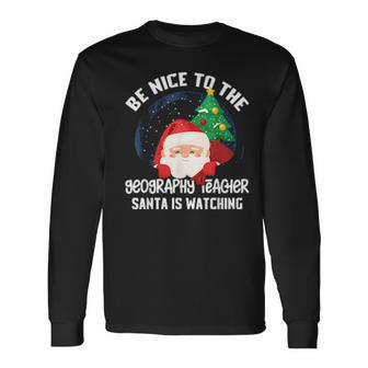Be Nice To Geography Teacher Santa Is Watching Xmas Men Women Long Sleeve T-Shirt T-shirt Graphic Print - Thegiftio UK