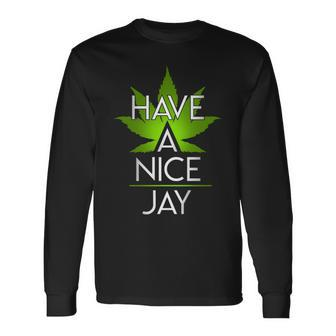 Have A Nice Jay Weed Long Sleeve T-Shirt - Monsterry