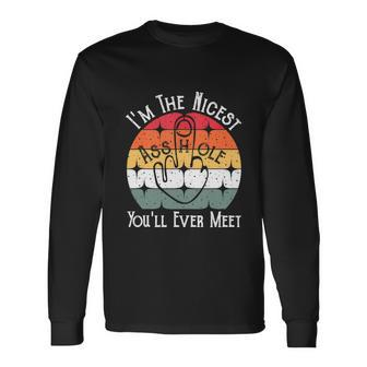 Im The Nicest Asshole Youll Ever Meet Long Sleeve T-Shirt - Monsterry