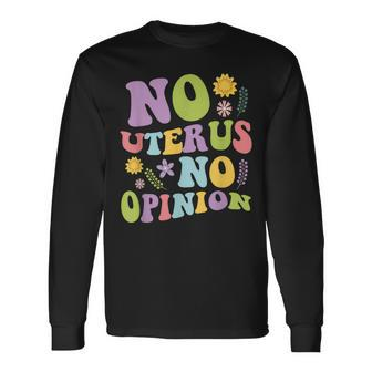 No Uterus No Opinion Feminist Pro Choice Long Sleeve T-Shirt - Seseable