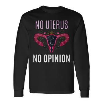 No Uterus No Opinion Pro Choice Feminism Equality Long Sleeve T-Shirt | Seseable CA