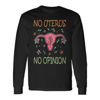 No Uterus No Opinion Pro Choice Liberal Women Feminist Long Sleeve T-Shirt - Seseable