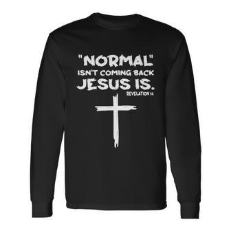 Normal Isnt Coming Back Jesus Is Tshirt Long Sleeve T-Shirt - Monsterry