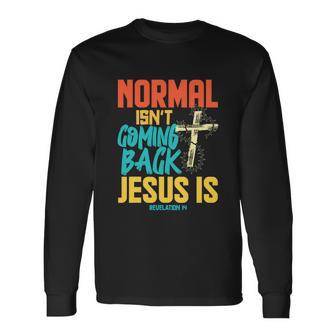 Normal Isnt Coming Back Jesus Long Sleeve T-Shirt - Monsterry DE