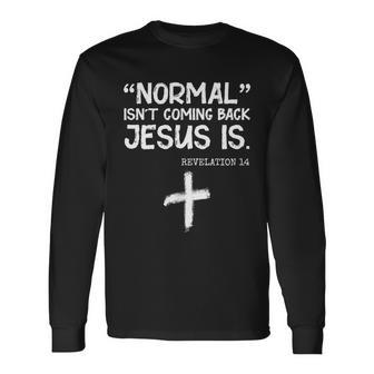 Normal Isnt Coming Back Jesus Is Revelation 14 Tshirt Long Sleeve T-Shirt - Monsterry