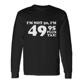 Im Not 50 Birthday Long Sleeve T-Shirt - Monsterry AU