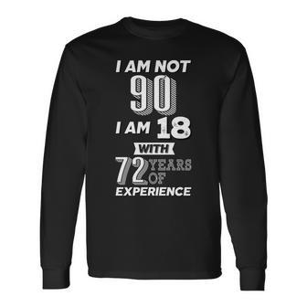 I Am Not 90 I Am 18 With 72 Years Of Experience 90Th Birthday Tshirt Long Sleeve T-Shirt - Monsterry DE