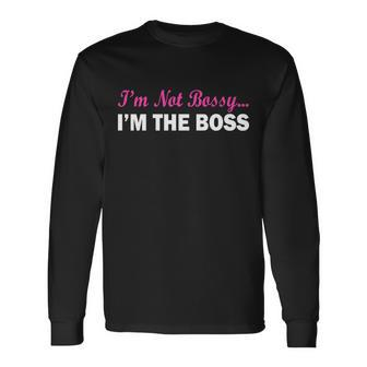 Im Not Bossy Im The Boss Long Sleeve T-Shirt - Monsterry