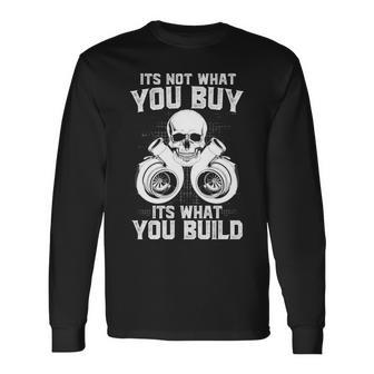 Not What You Buy What You Build Long Sleeve T-Shirt - Seseable