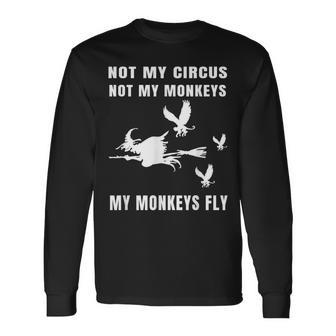 Not My Circus Not My Monkeys My Monkeys Fly Witch Halloween Long Sleeve T-Shirt - Seseable