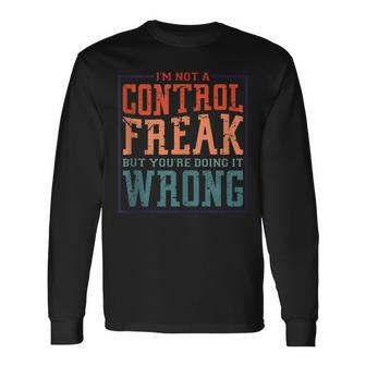 Im Not A Control Freak But Youre Doing It Wrong Long Sleeve T-Shirt - Thegiftio UK