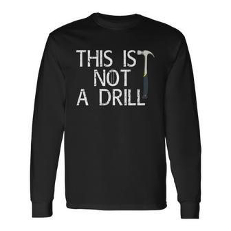 This Is Not A Drill Long Sleeve T-Shirt - Monsterry CA