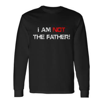 I Am Not The Father Tshirt Long Sleeve T-Shirt - Monsterry