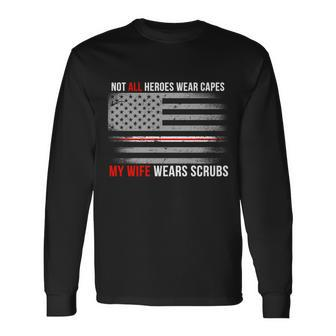 Not All Heroes Wear Capes My Wife Wears Scrubs Tshirt Long Sleeve T-Shirt - Monsterry AU
