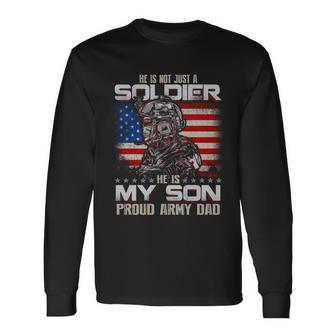 He Is Not Just A Soldier He Is My Son Proud Army Dad Long Sleeve T-Shirt - Thegiftio UK