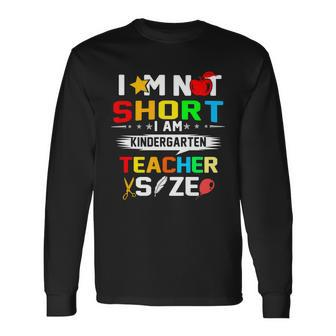 Im Not Short I Am Kindergarten Teacher Long Sleeve T-Shirt - Monsterry