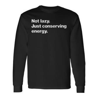 Not Lazy Just Conserving Energy Long Sleeve T-Shirt - Seseable