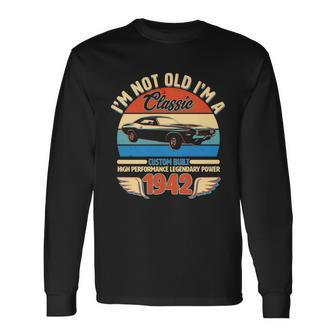 Not Old Im A Classic 1942 Car Lovers 80Th Birthday Long Sleeve T-Shirt