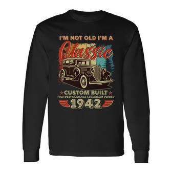 Im Not Old Im A Classic 1942 Custom Built 80Th Birthday Tshirt Long Sleeve T-Shirt - Monsterry