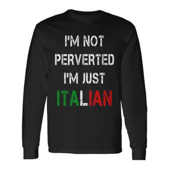 Im Not A Perverted Im Just Italian Tshirt Long Sleeve T-Shirt - Monsterry